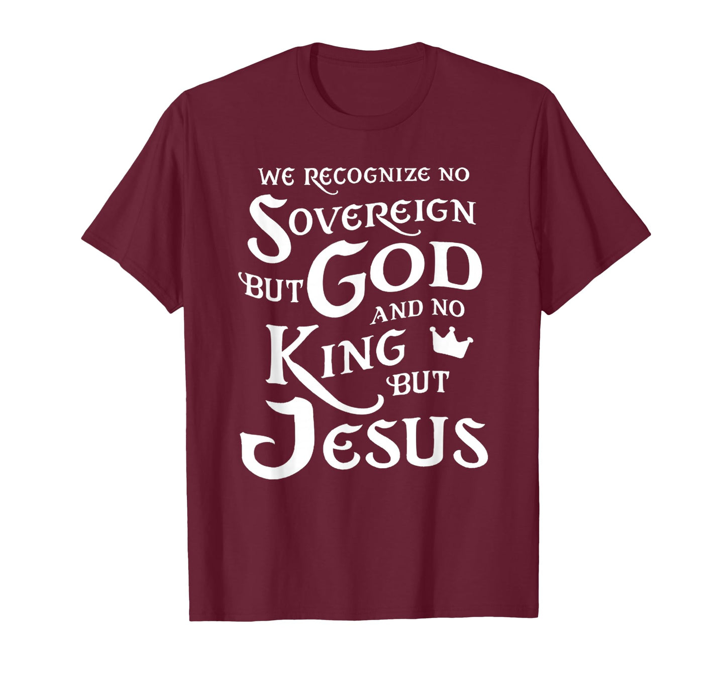 We Recognize No Sovereign But God, and No King But Jesus T-Shirt