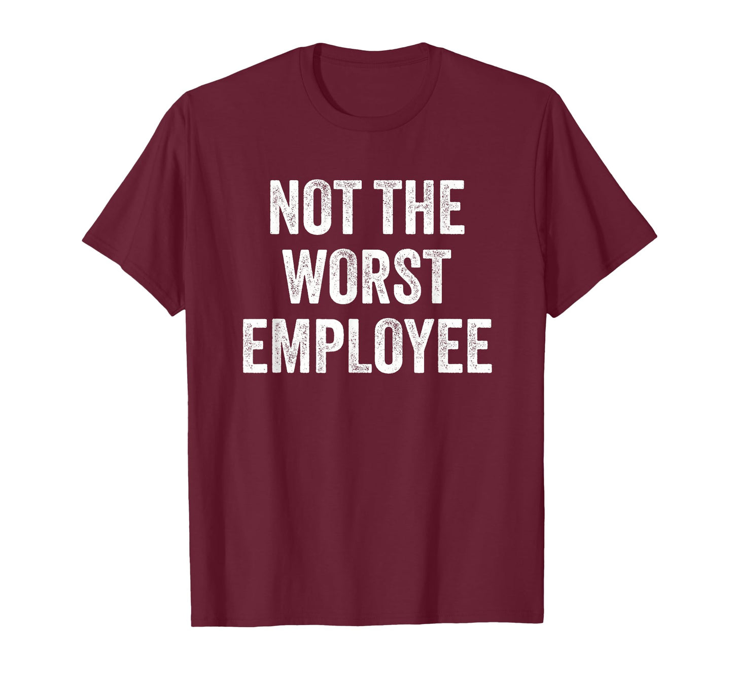 Not The Worst Employee Funny Sarcastic Saying Work Job Meme T-Shirt