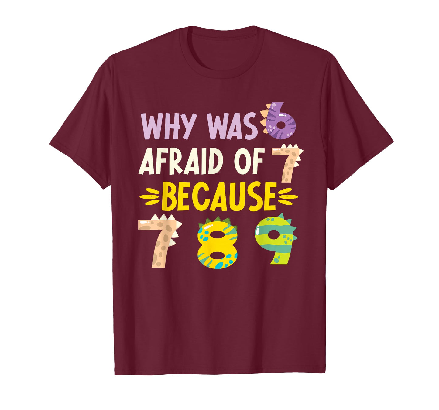 Why was 6 Afraid of 7 Funny Number Day Dinosaur Math Day T-Shirt