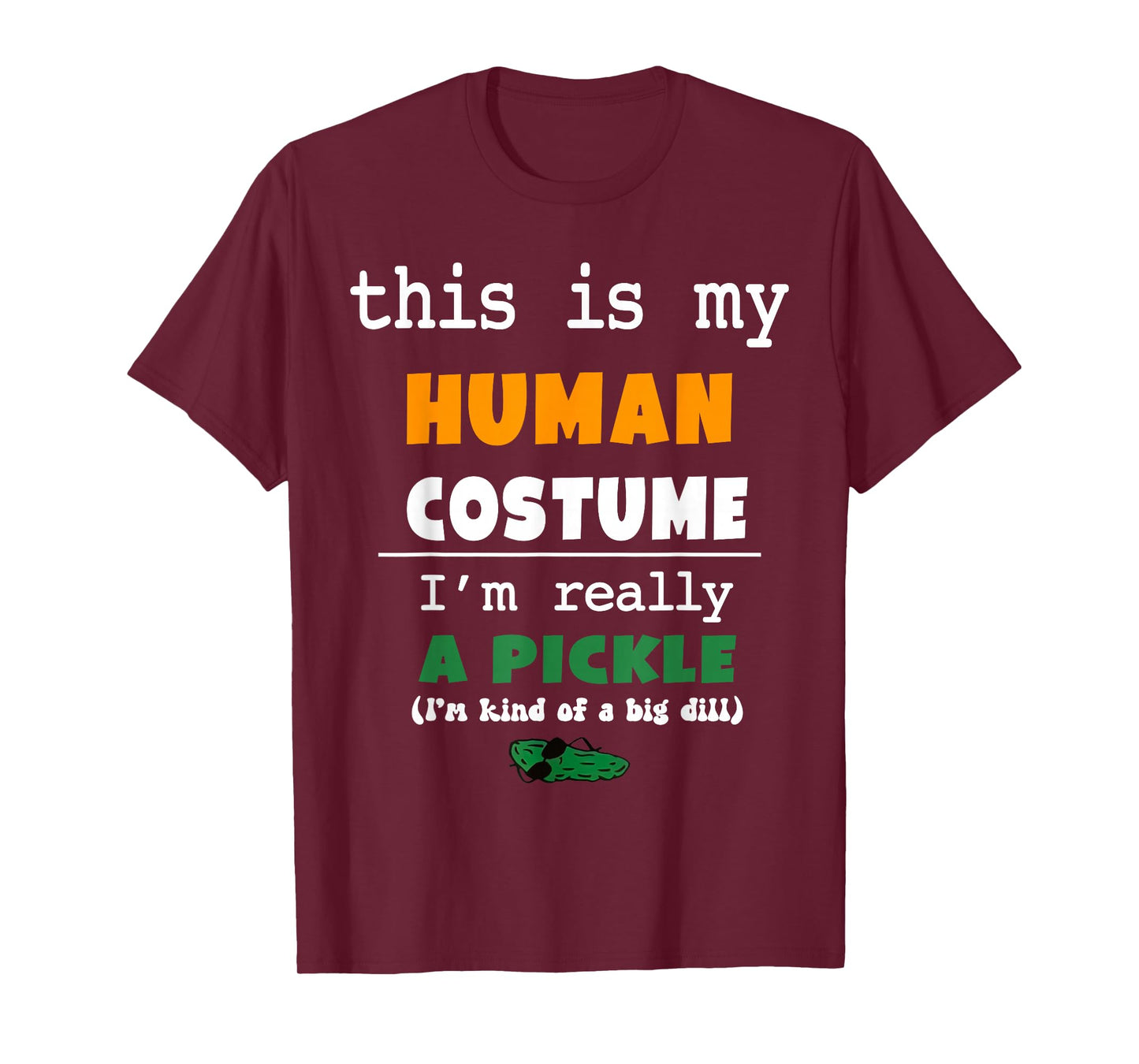 This is My Human Costume I'm Really Pickle Kind of Big Dill T-Shirt