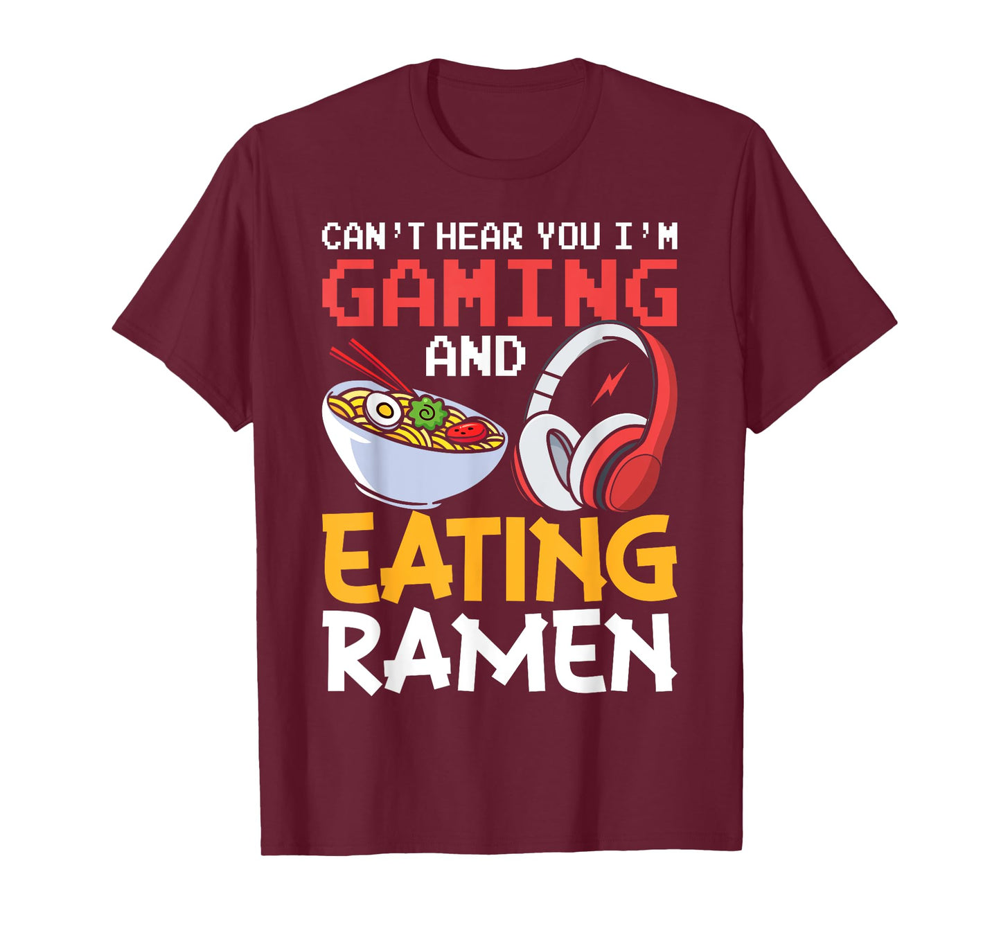 Funny Can't Hear You I'm Gaming And Eating Ramen Gamer T-Shirt
