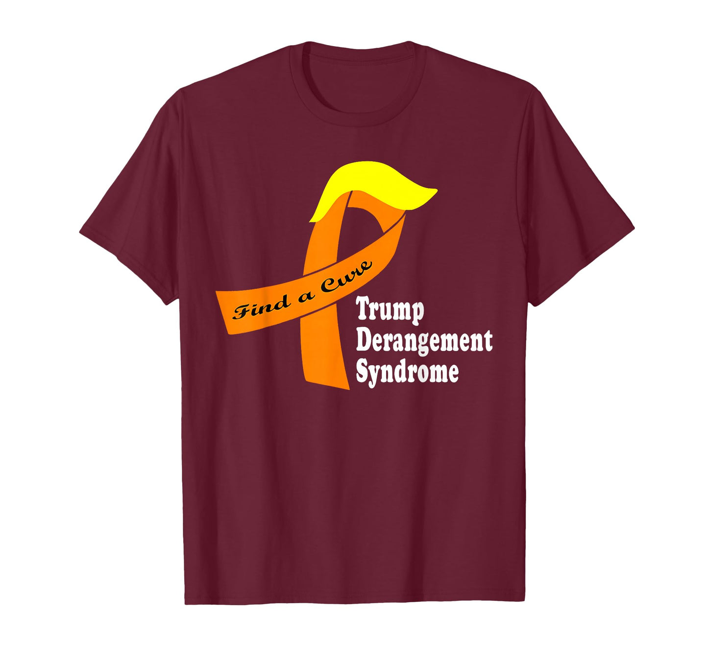 Find A Cure Trumps Derangement Syndrome Ribbon Funny Saying T-Shirt