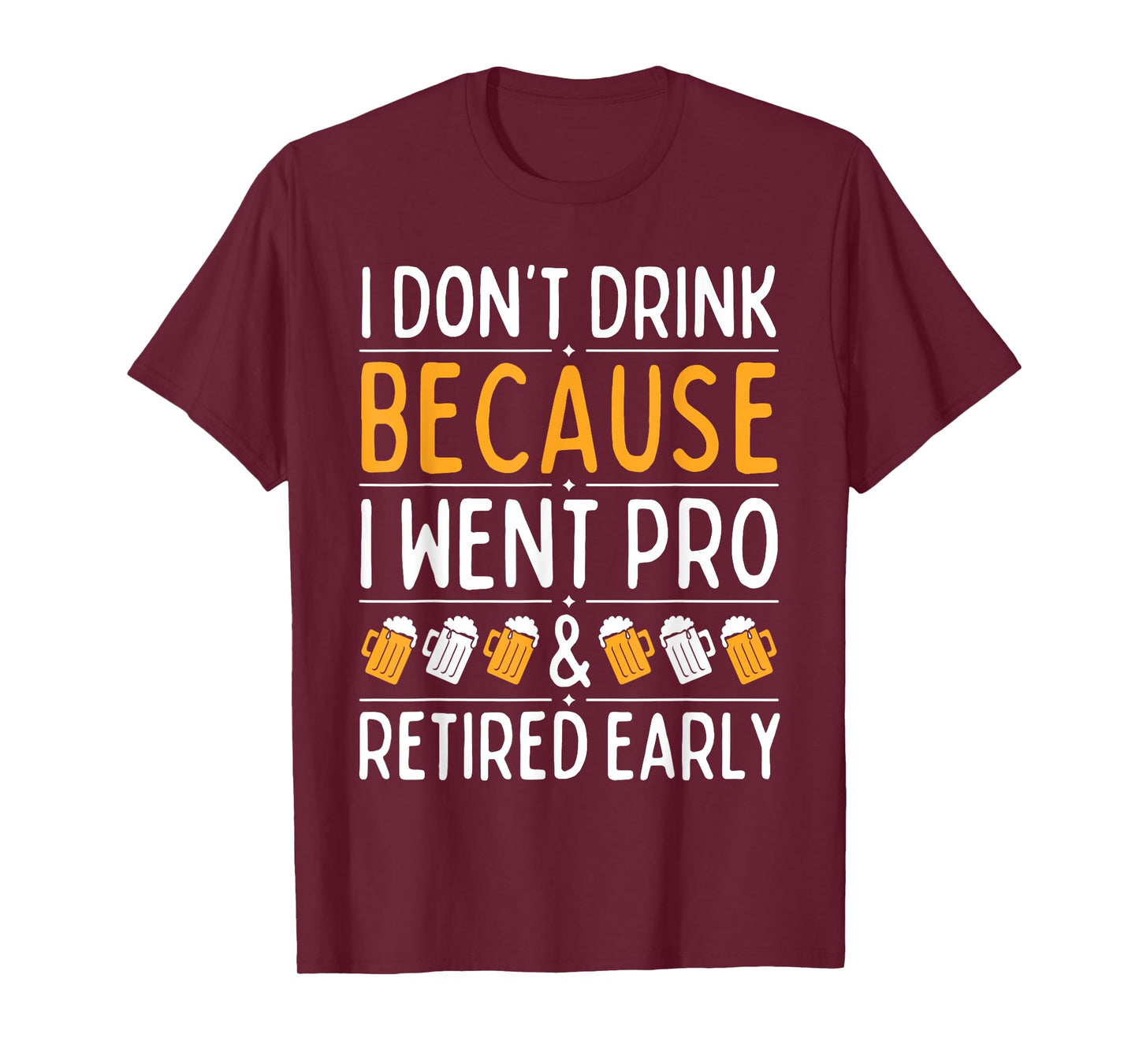 I Don't Drink Because I Went Pro And Retired Early Drinking T-Shirt