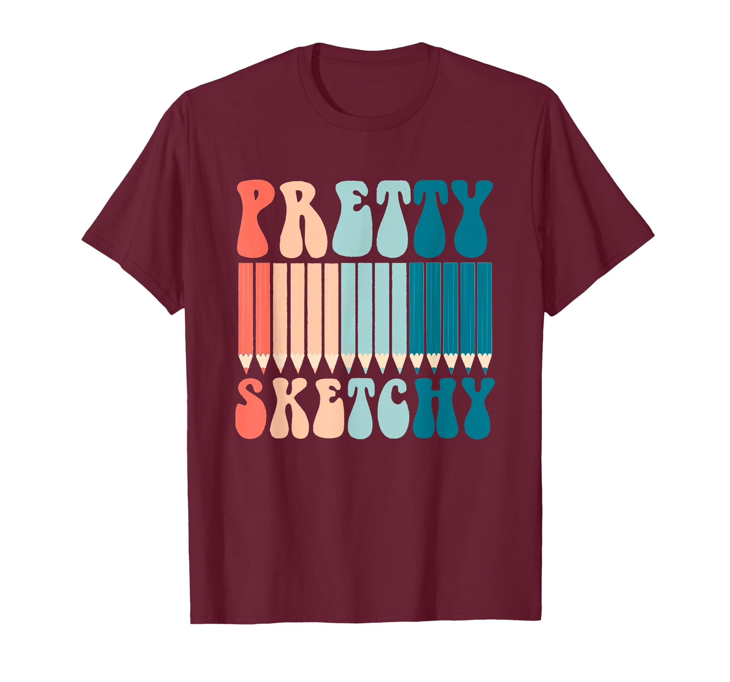 Pretty Sketchy Fun Art Lover Colored Pencils Artists Gifts T-Shirt