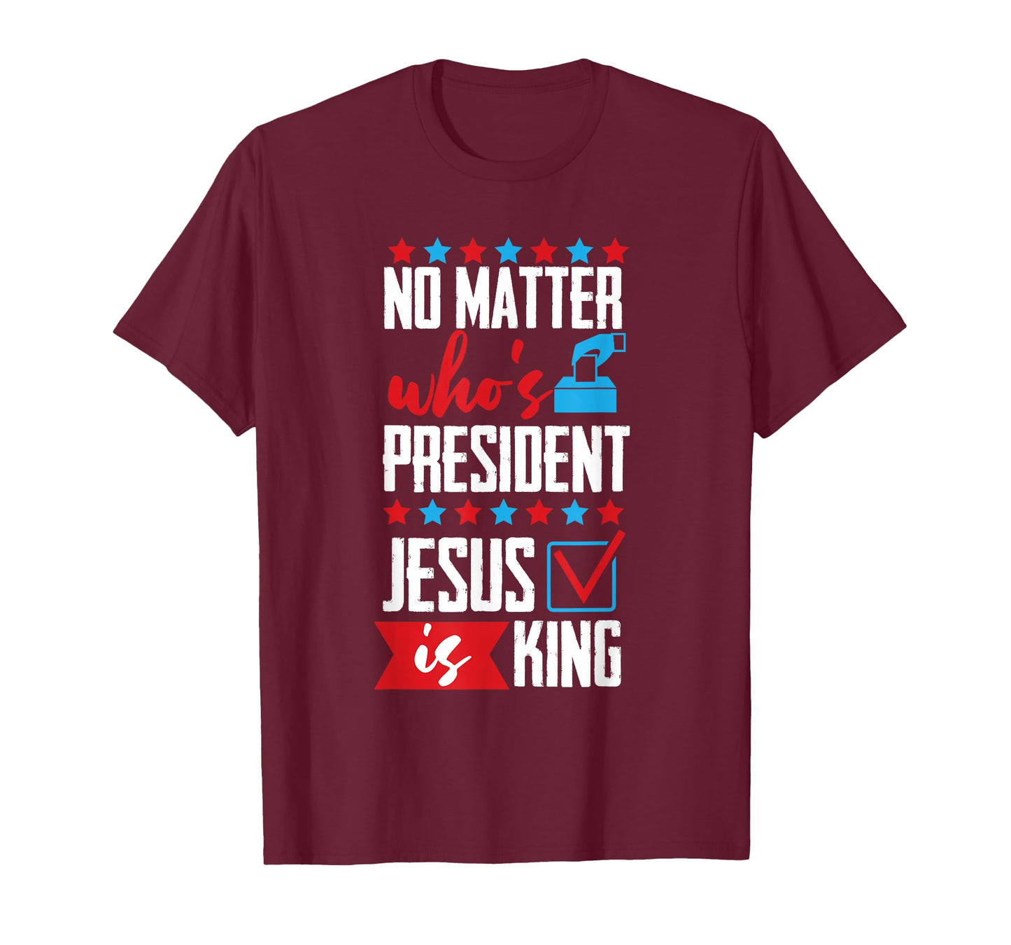 No Matter Who Is President Jesus Is King T-Shirt