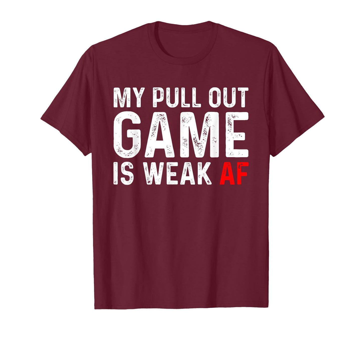 My Pull Out Game Is Weak T-shirt My Pull Out Game Is Weak AF T-Shirt