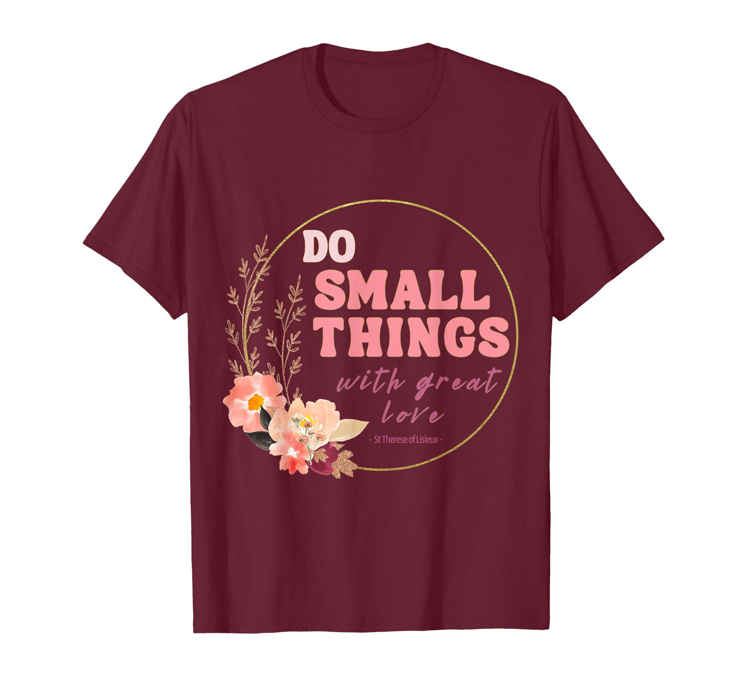 Do Small Things Saint Therese of Lisieux Catholic Faith T-Shirt