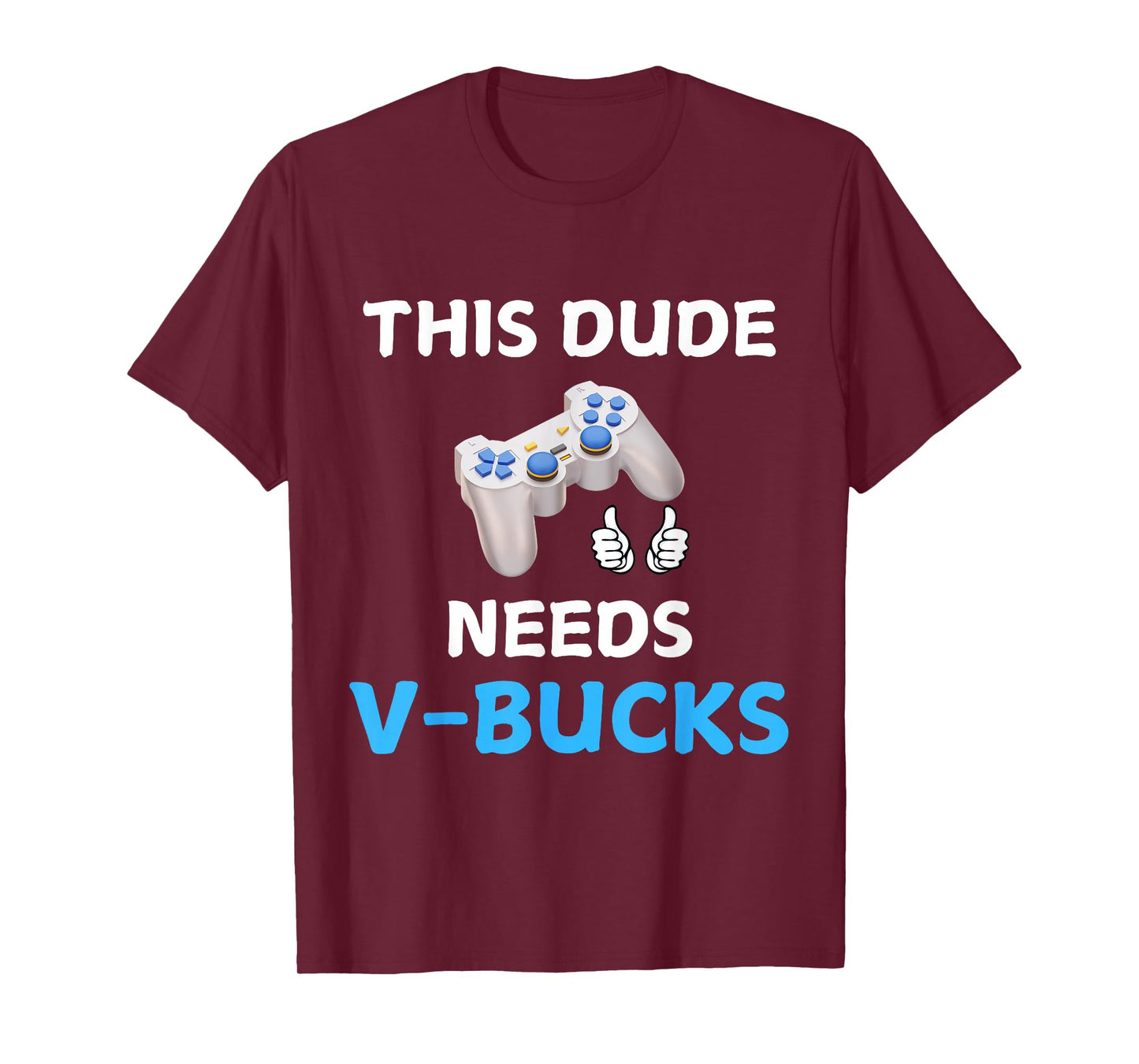 Funny This Dude Needs V-Bucks Will Work For Bucks Gamer T-Shirt