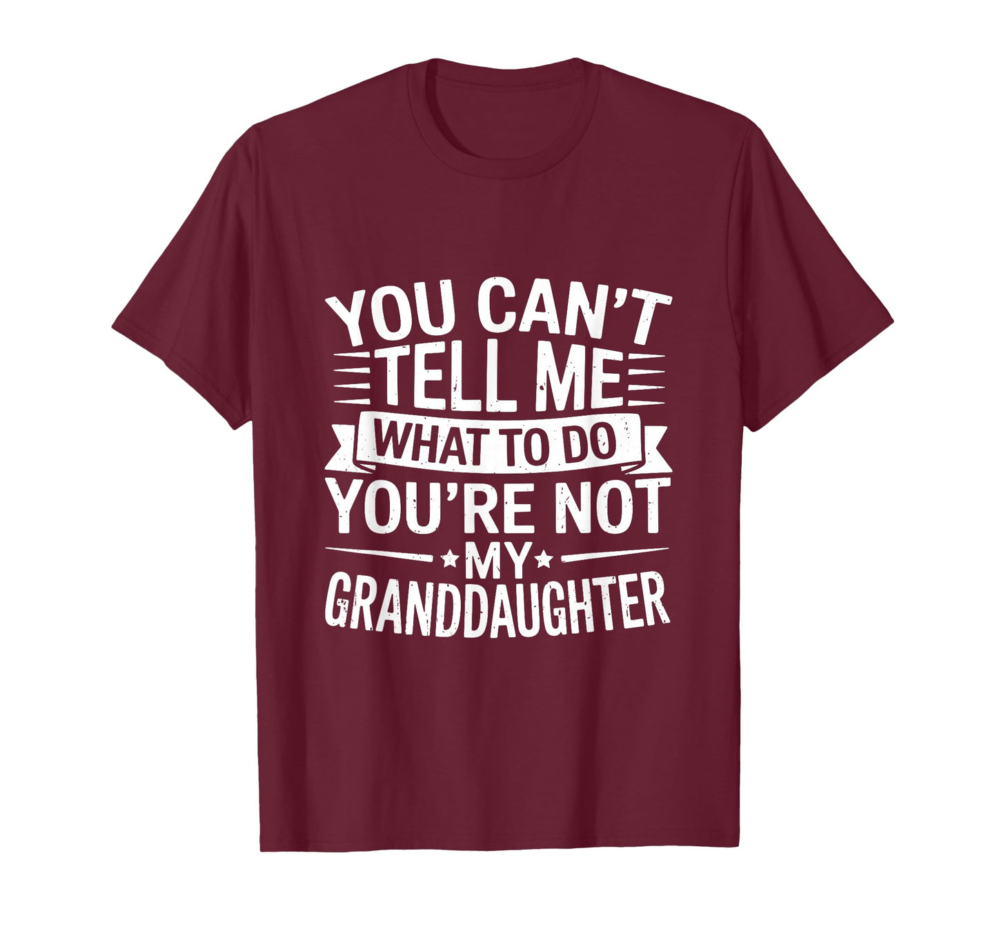 You Can’t Tell Me What to Do You’re Not My Granddaughter T-Shirt