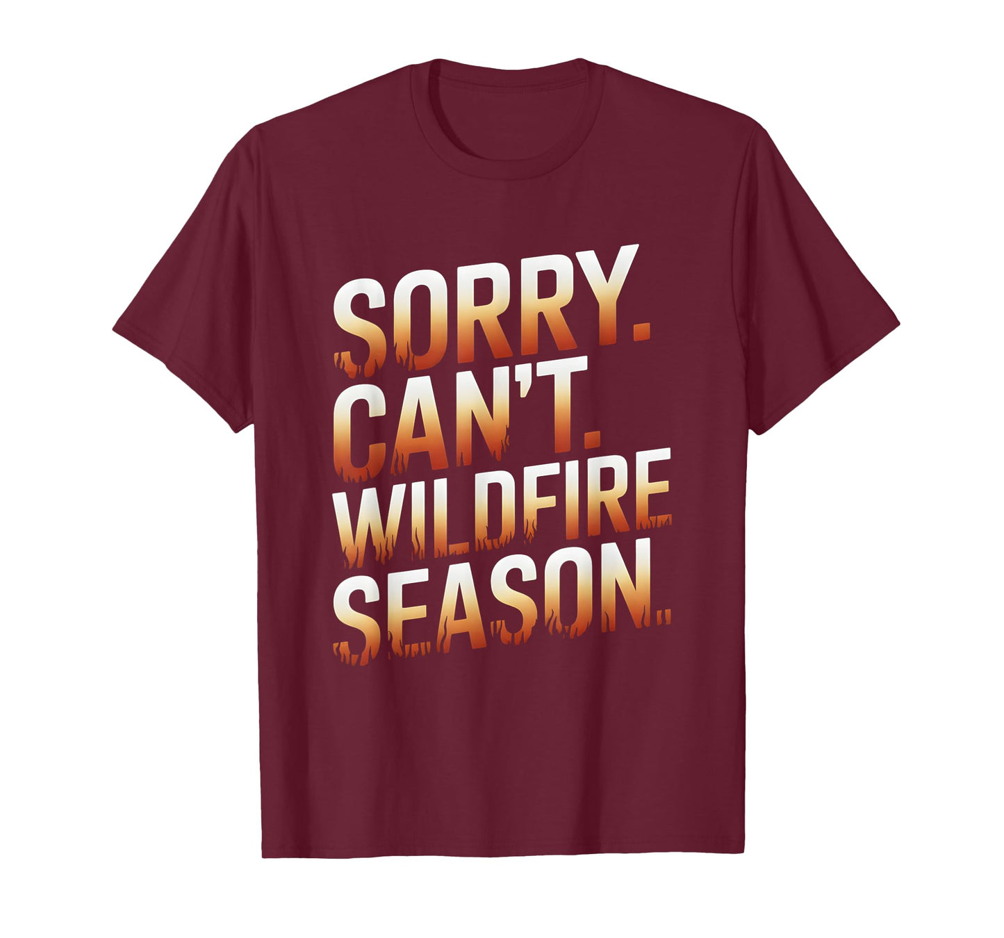Sorry Can't Wildfire Season Wildland Firefighter T-Shirt