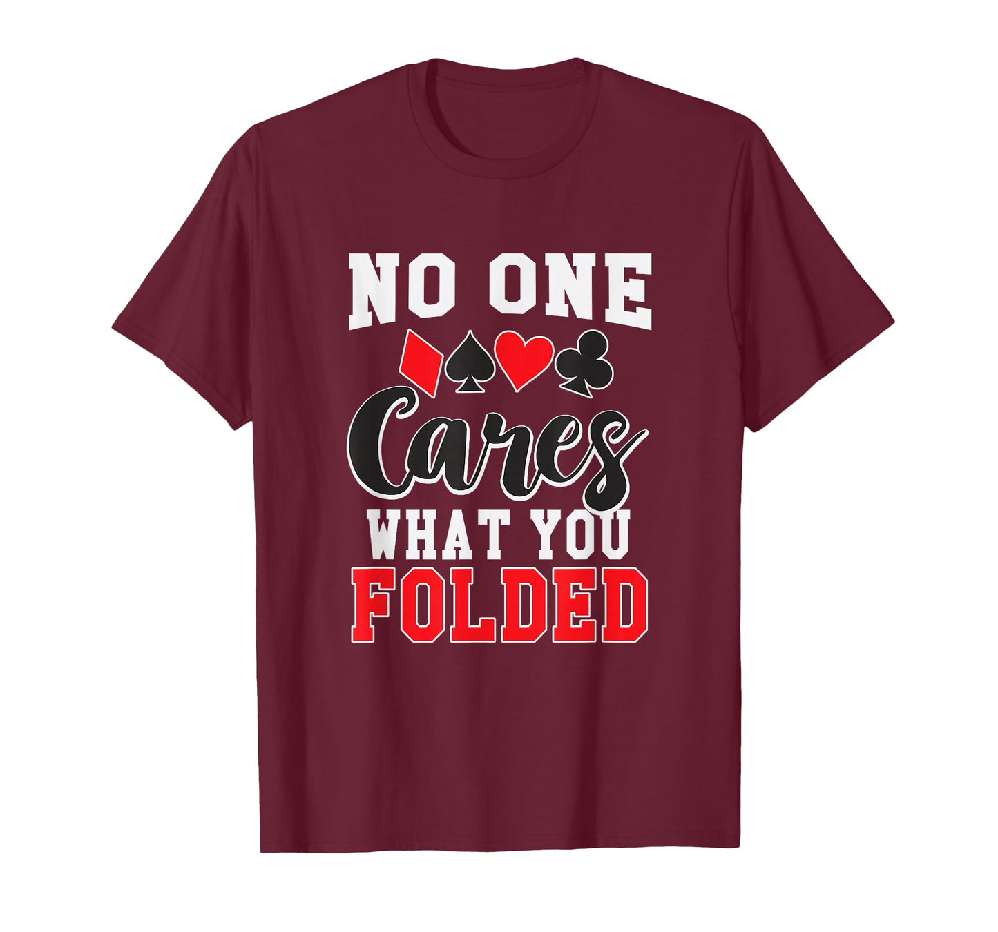 Funny No One Cares What You Folded Texas Holdem Poker Shirt T-Shirt