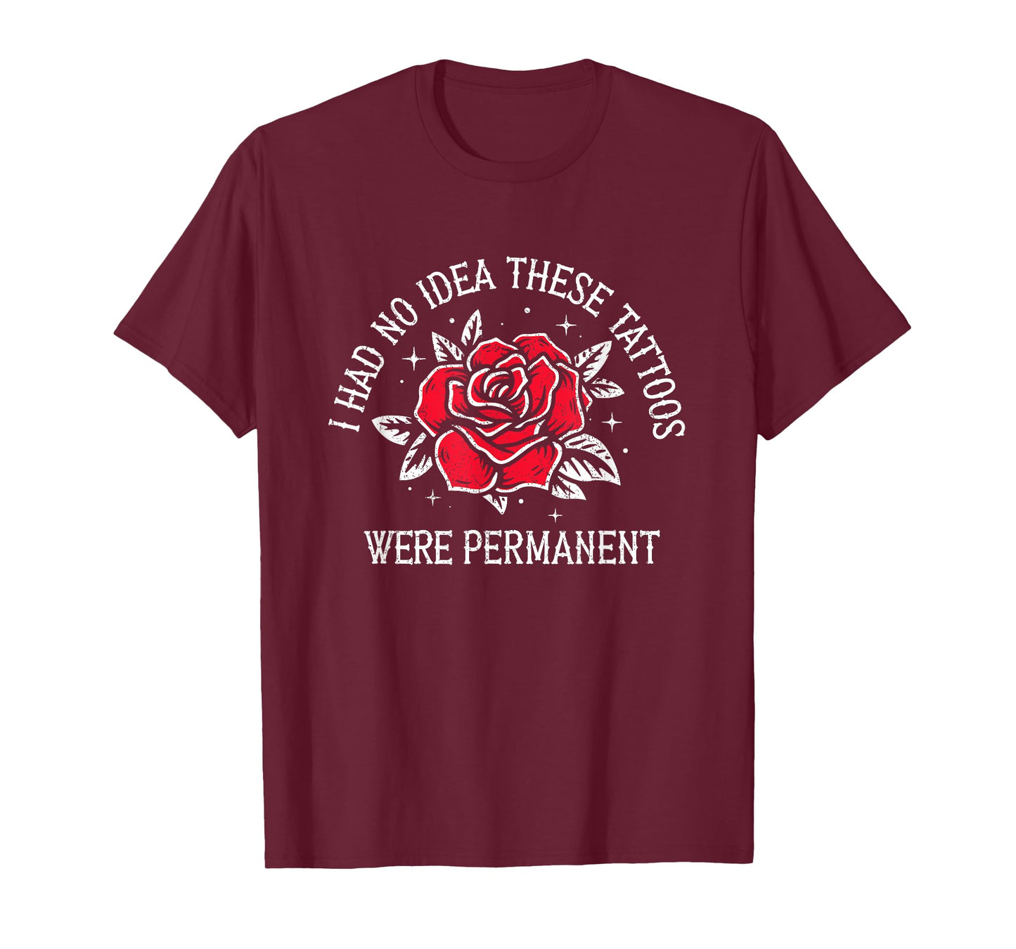 I Had No Idea These Tattoos Were Permanent T-Shirt