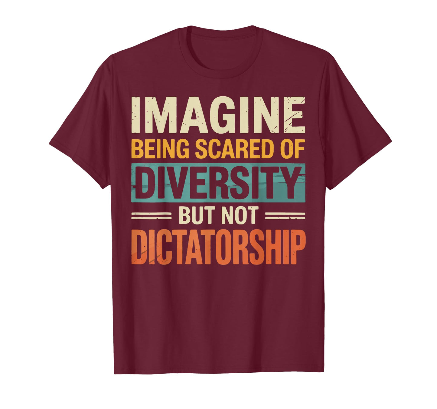 Imagine Being Scared Of Diversity But Not Dictatorship T-Shirt