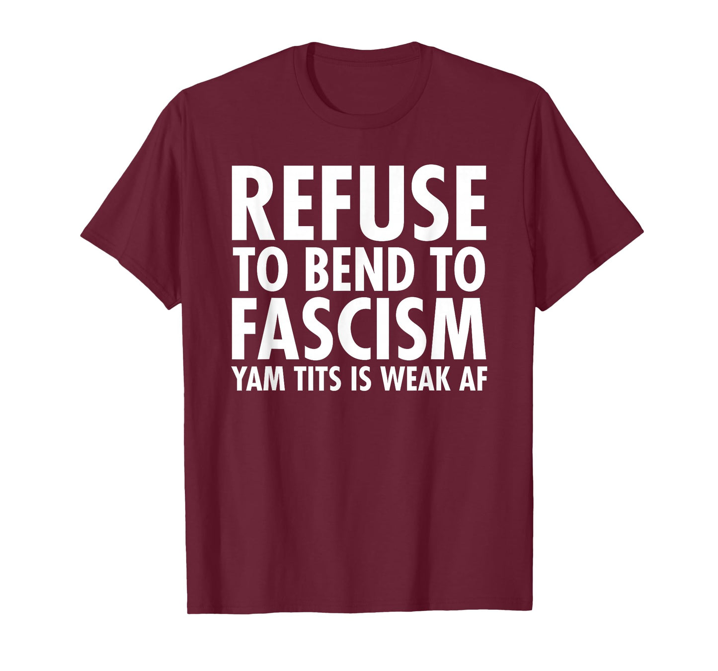 Refuse to Bend to Fascism - Yam Tits Edition T-Shirt