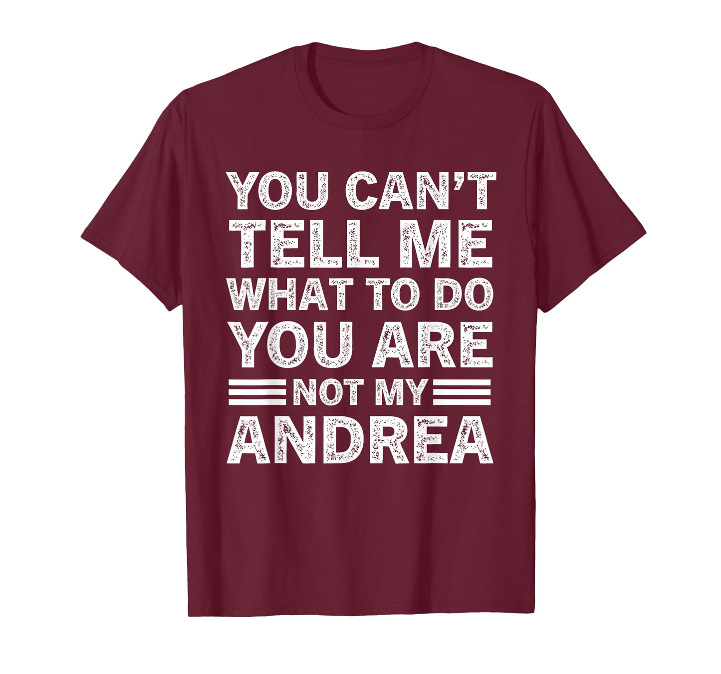 You Can't Tell Me What to Do You are Not My Andrea T-Shirt