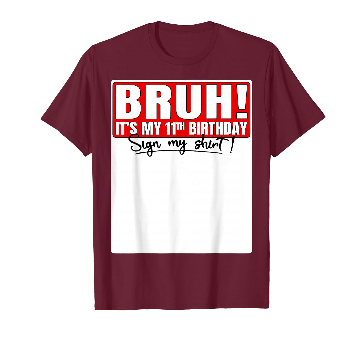 Funny Bruh It's My 11th Birthday 11 Years Old Sign My Shirt T-Shirt