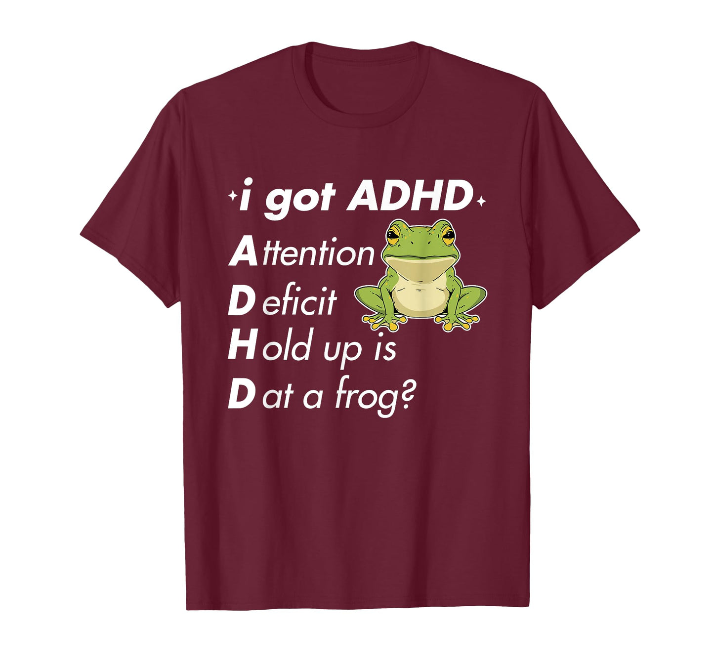I Got ADHD Attention Deficit Hold Up Is Dat A Frog? Quote T-Shirt