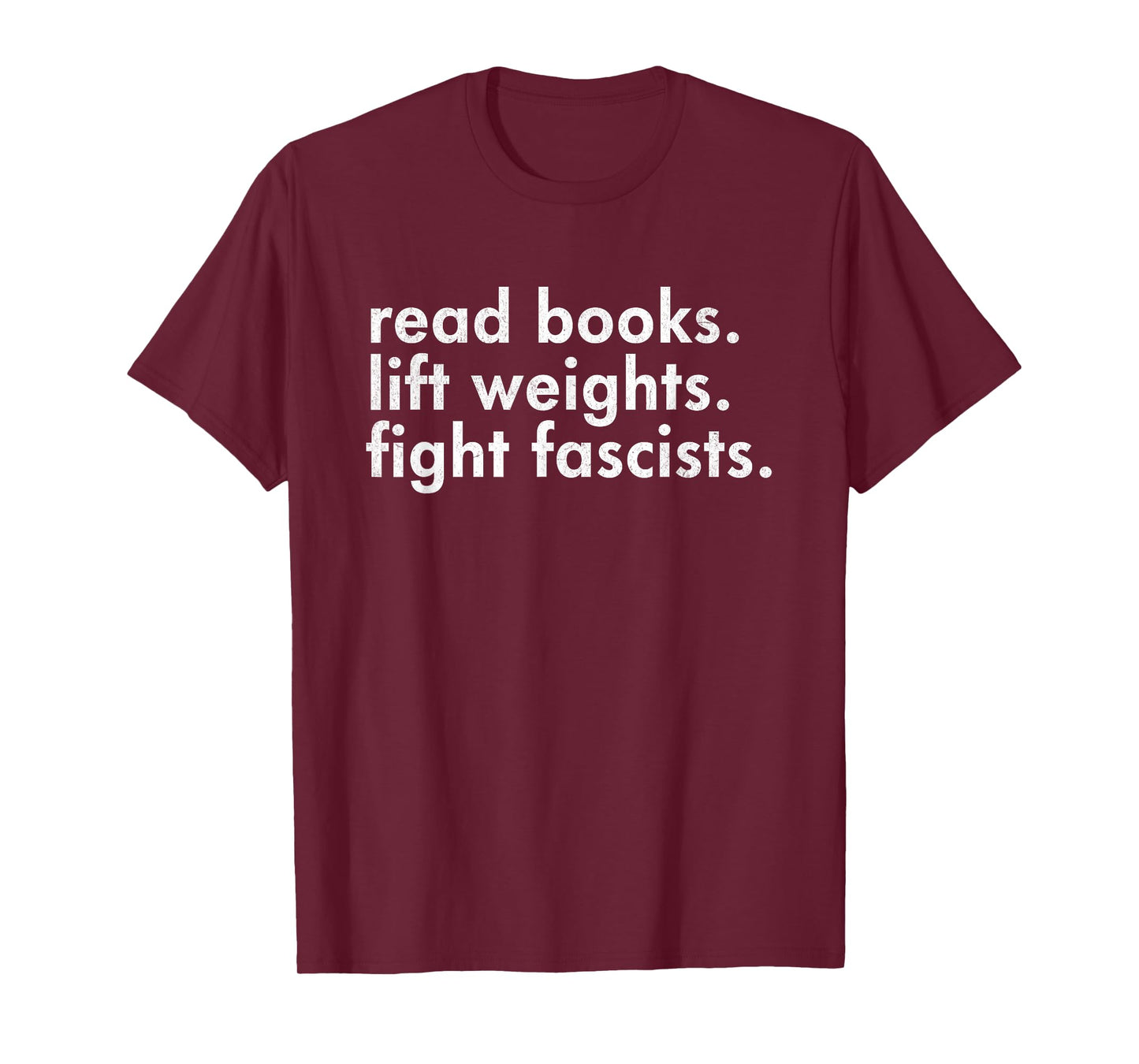 Read Books Lift Weights Fight Fascists Reading Activism Meme T-Shirt