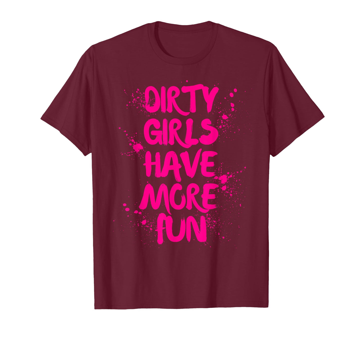 Dirty Girls Have More Fun Mudder Mudding Girl Women Mud Run T-Shirt