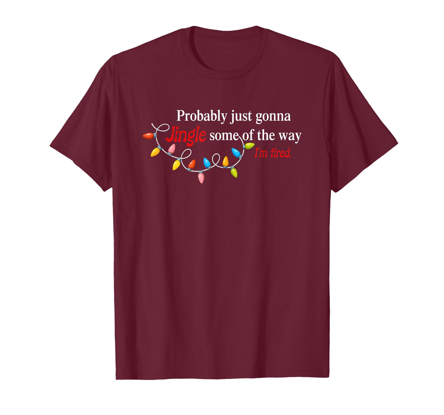 Probably Just Gonna Jingle Some of The Way I'm Tired Funny T-Shirt