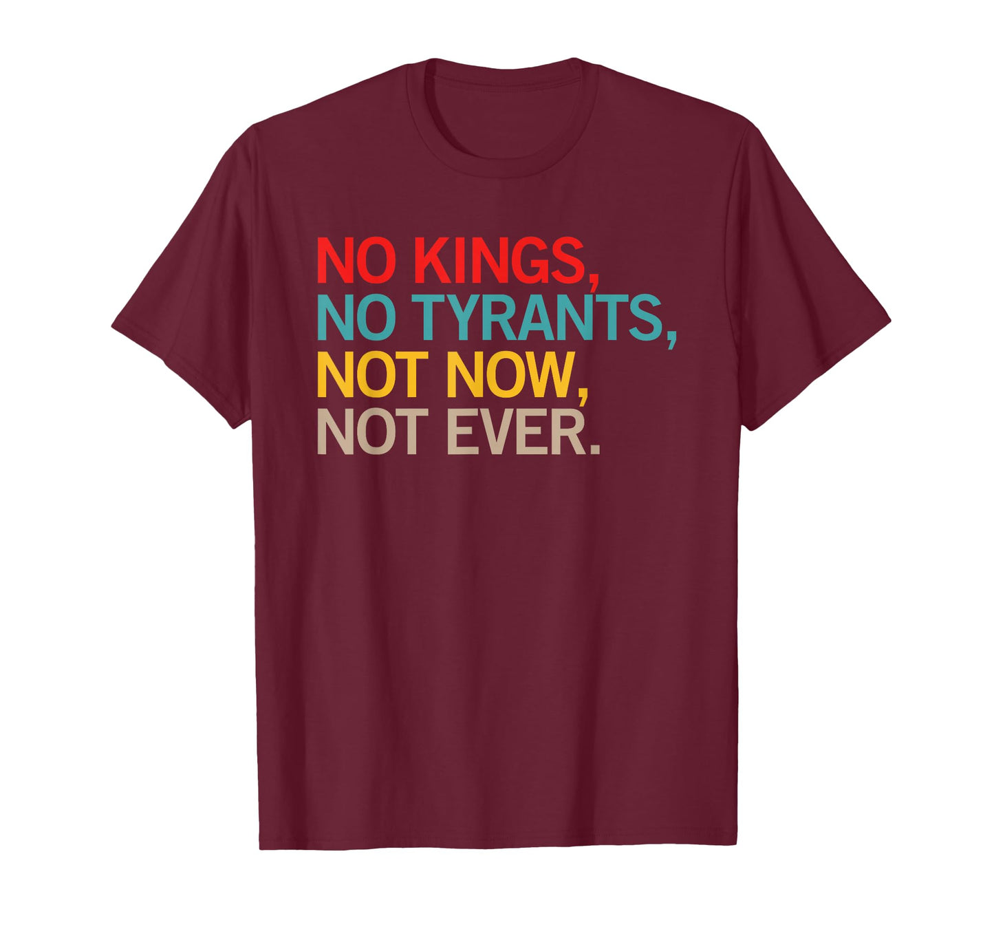 No Kings No Tyrants Not Now Not Ever Anti Tyrant Design T-Shirt