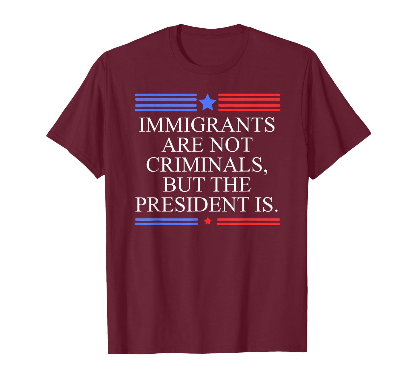 America US Immigrants are Not Criminals But The President is T-Shirt