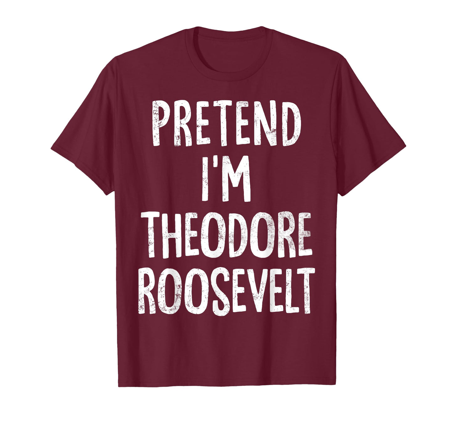 Pretend I'm Theodore Roosevelt Lazy Easy Halloween Costume T-Shirt