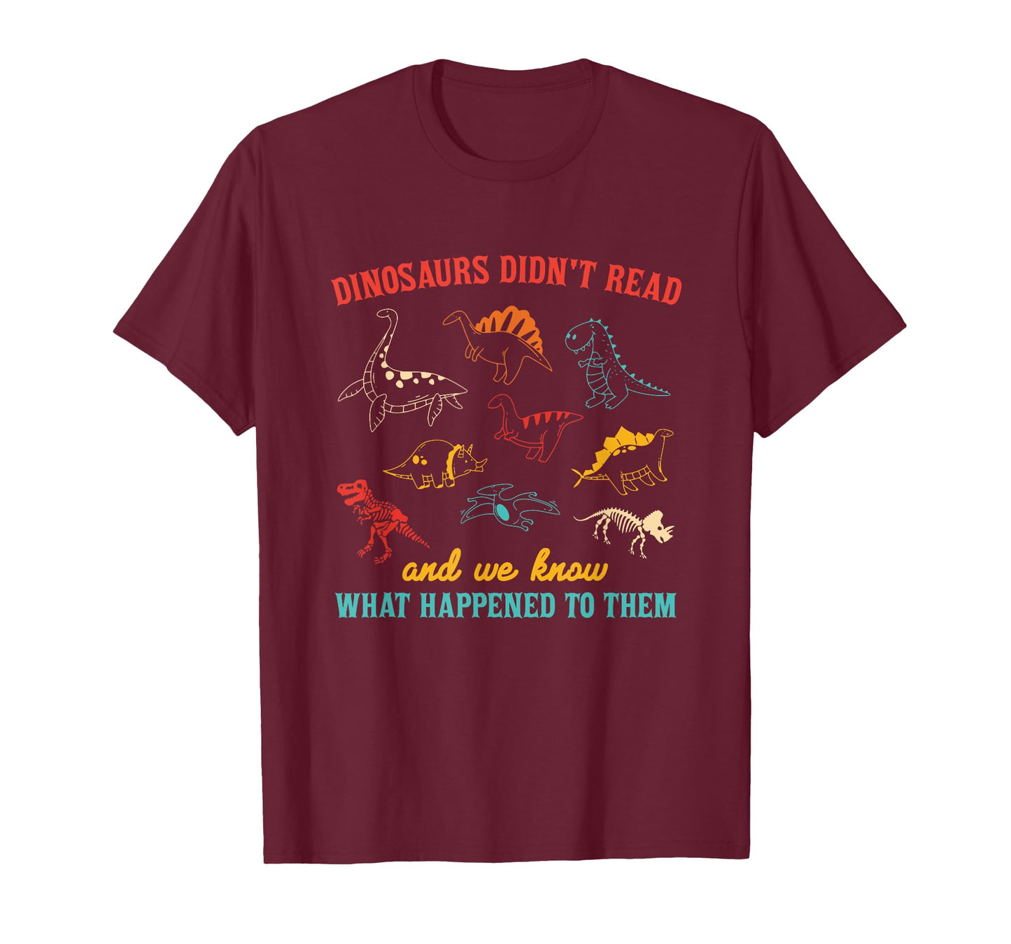 Dinosaurs Didn't Read And We Know What Happened To Them T-Shirt