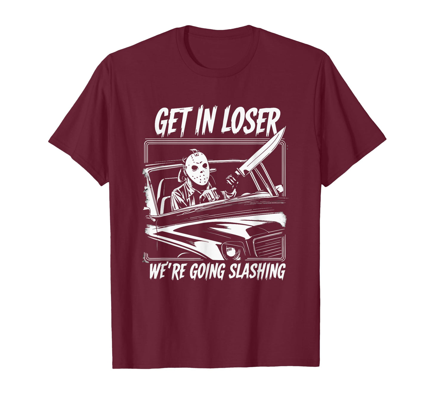 Horror Halloween Character Get In Loser We're Going Slashing T-Shirt
