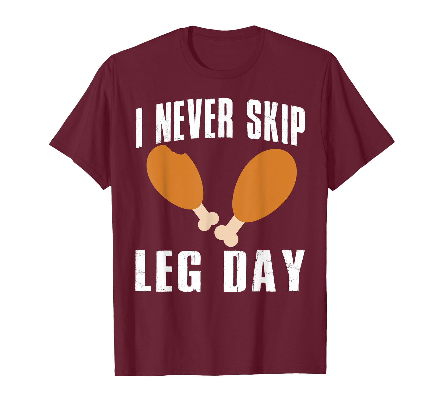 I Never Skip Leg Day Thanksgiving Turkey Day Funny T-Shirt