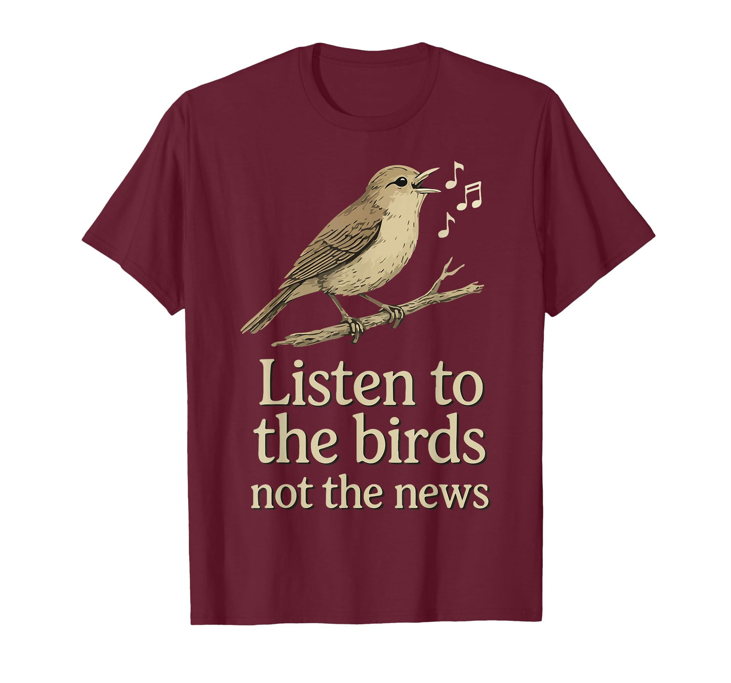 Listen to the birds not the news T-Shirt