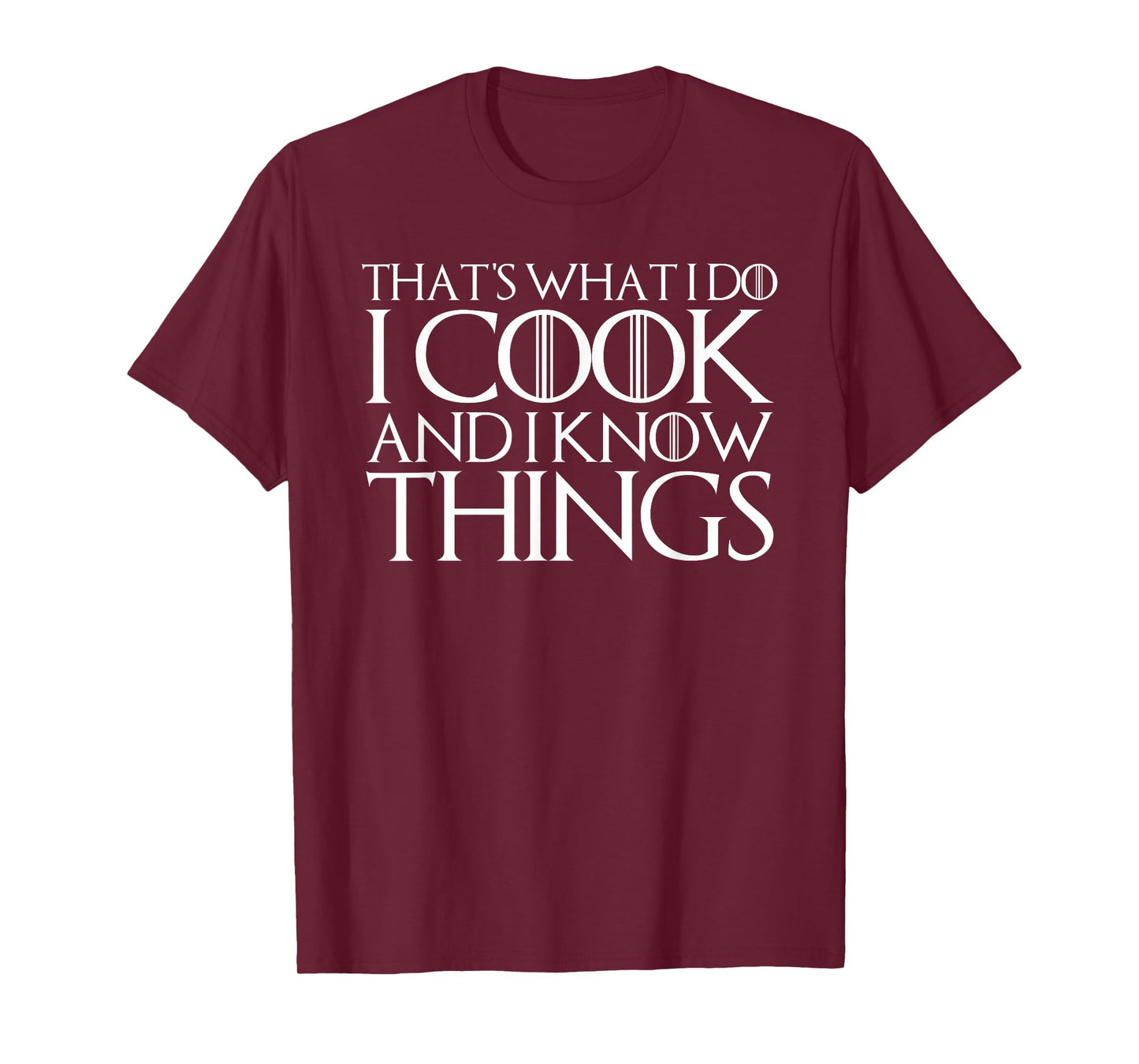 THAT'S WHAT I DO I COOK AND I KNOW THINGS T-Shirt T-Shirt