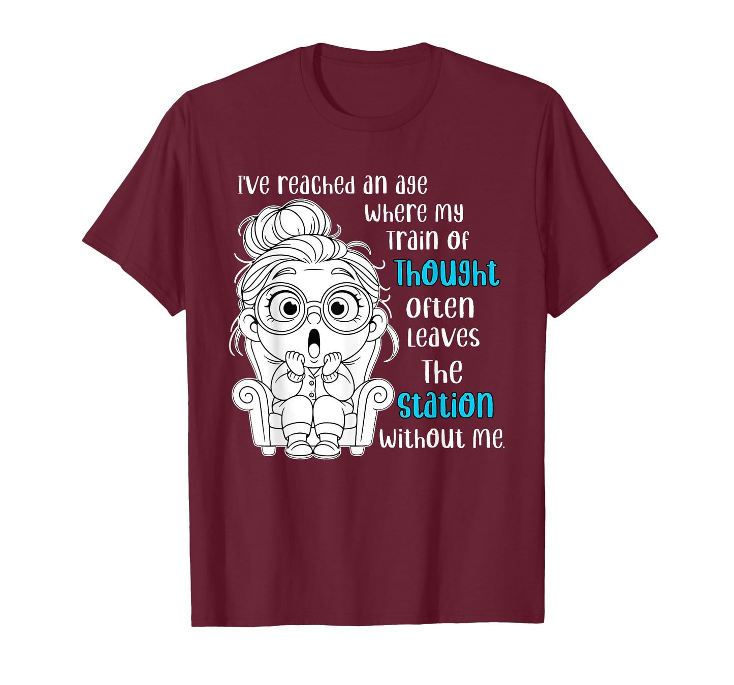 I've Reached an Age Where My Train of Thought Often Leaves T-Shirt