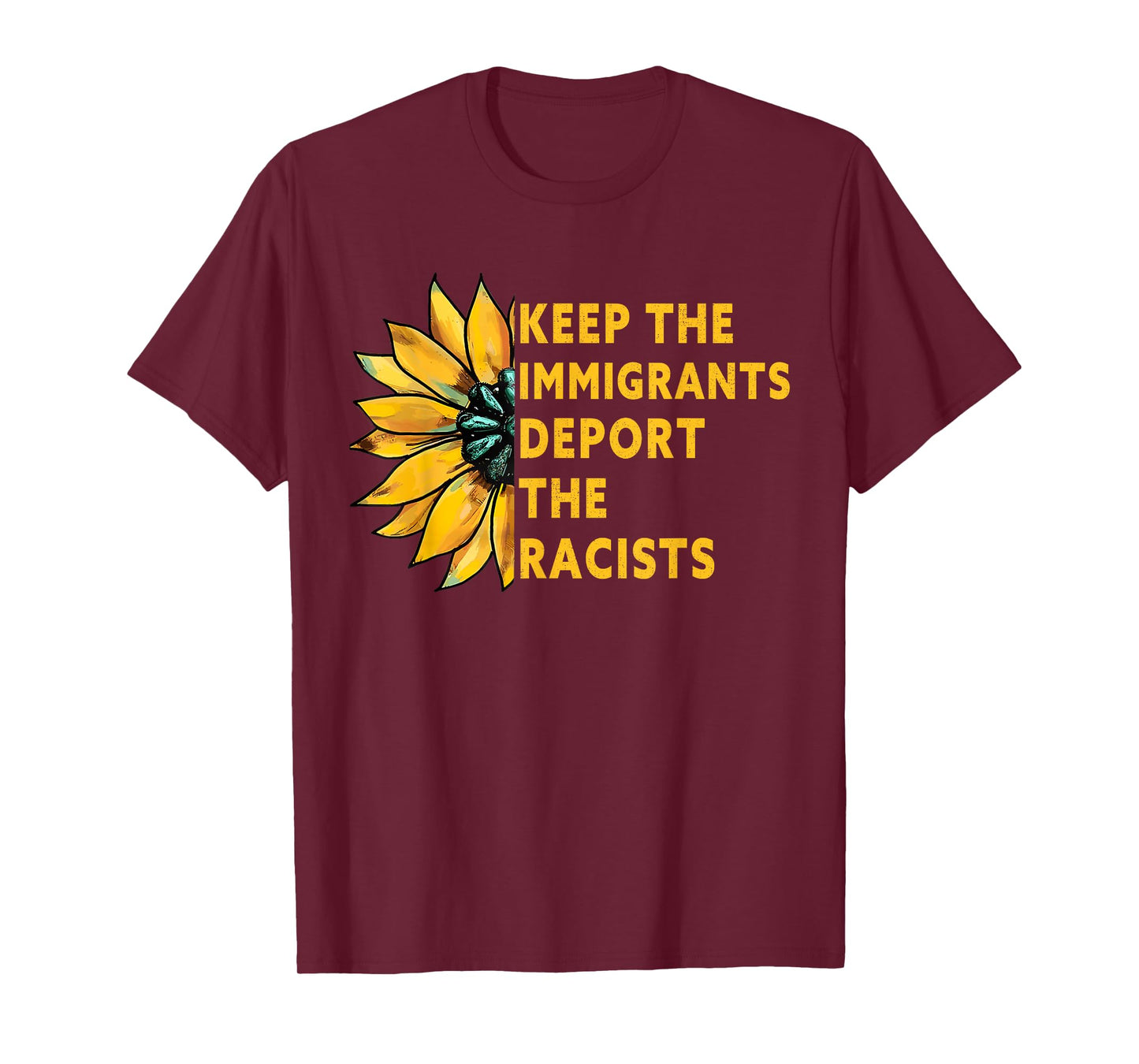 Keep the Immigrants Deport the Racists Sunflower T-Shirt