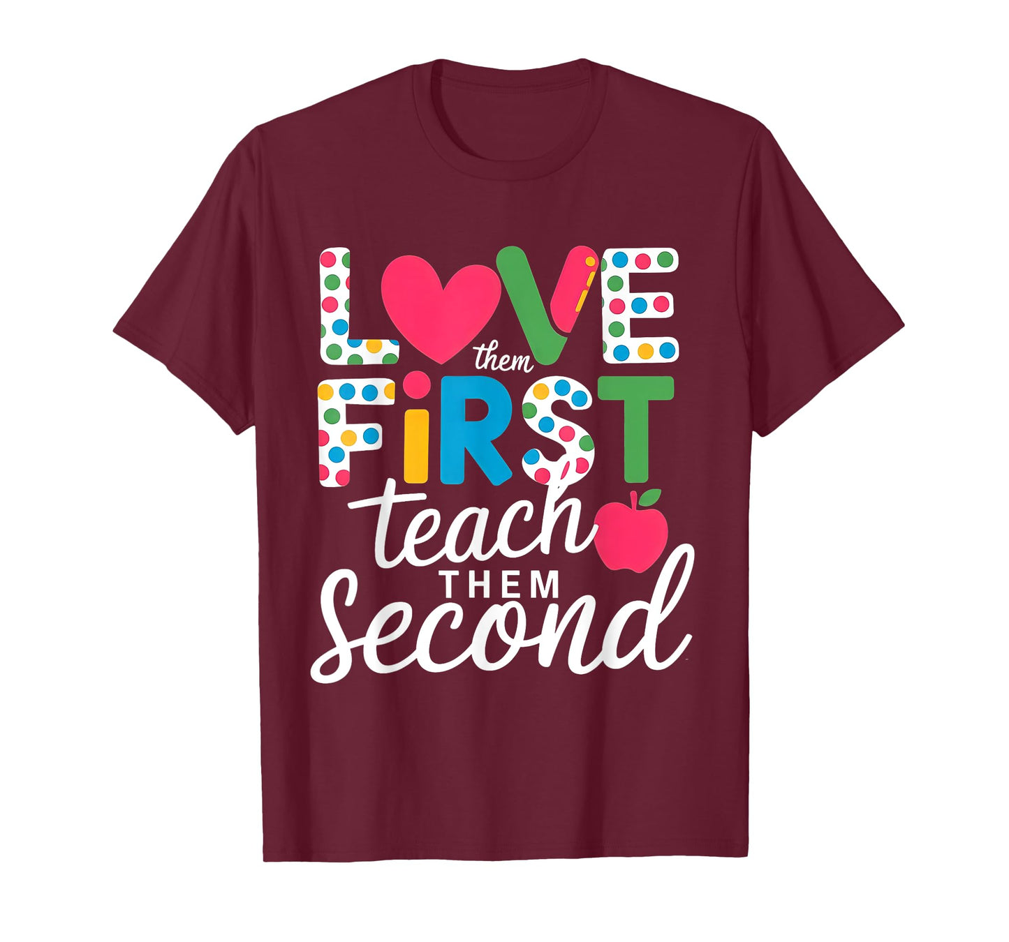 Love Them First Teach Them Second Teacher Student Love Quote T-Shirt
