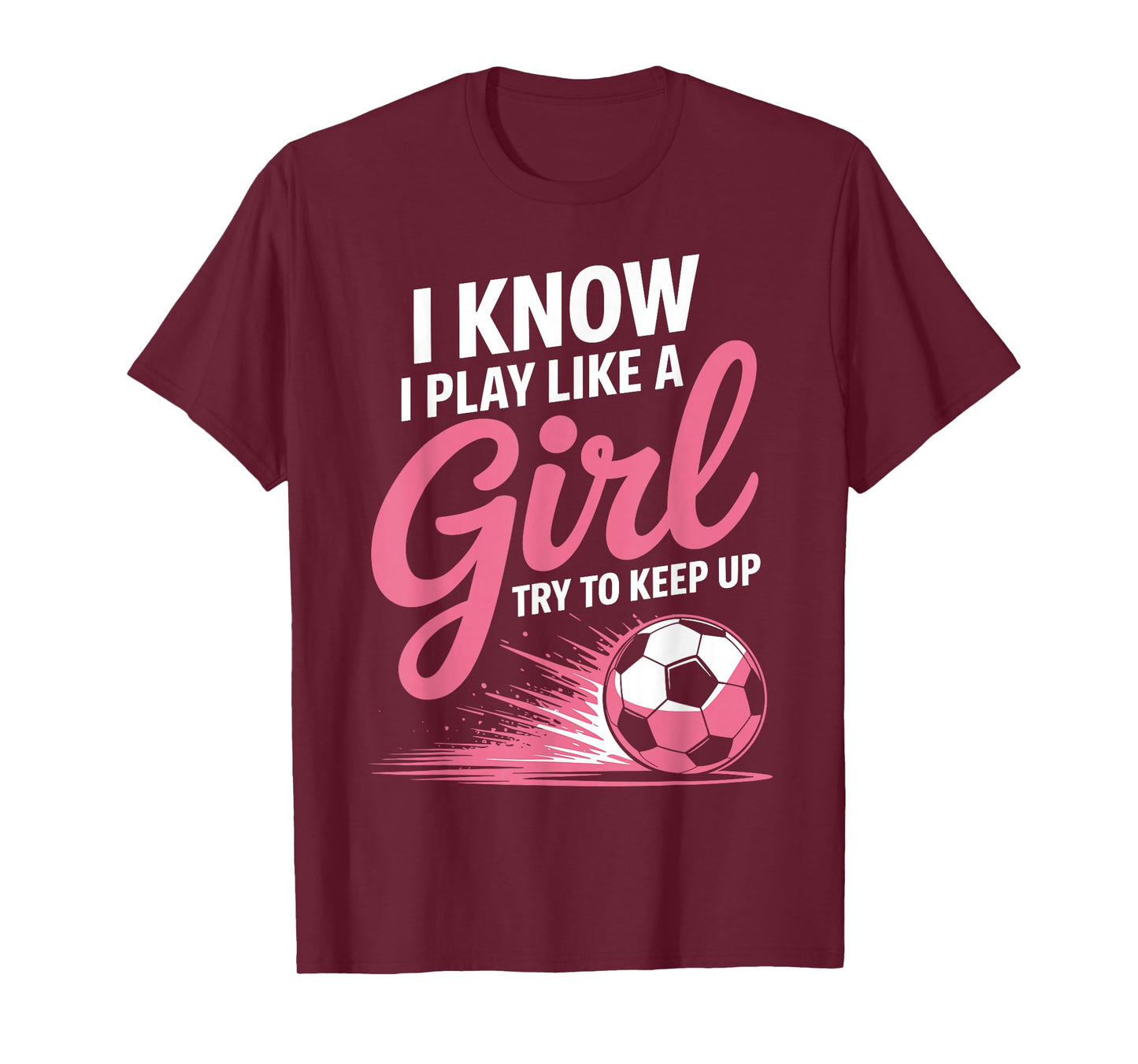 I Know I Play Like A Girl Soccer Sport Tee Soccer Girls T-Shirt