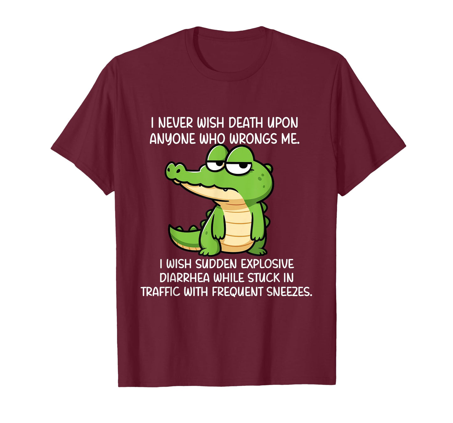 Crocodile I Never Wish Death Upon Anyone Who Wrongs Me T-Shirt