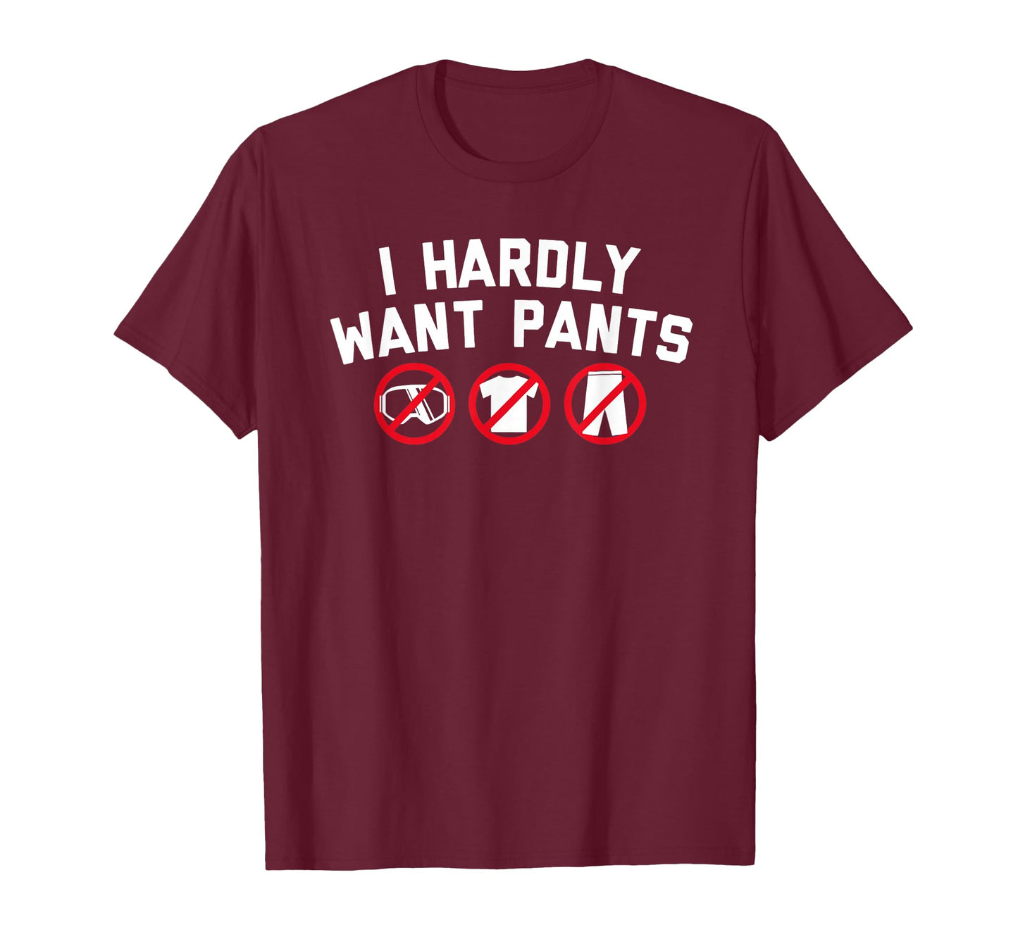 I Hardly Want Pants Apparel for Men Women T-Shirt