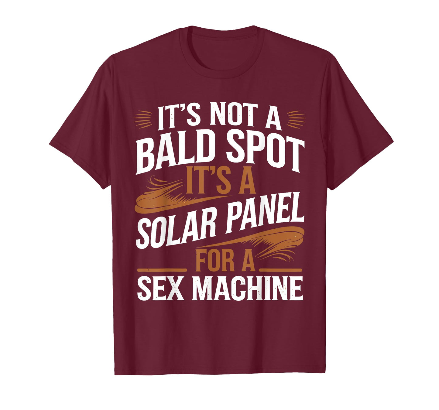 It's Not A Bald Spot It's A Solar Panel For Sex Machine T-Shirt