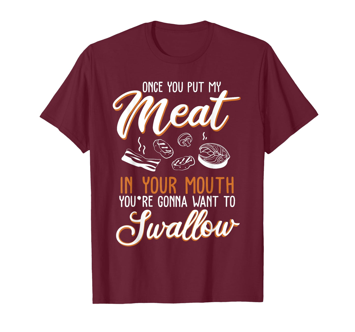 Dirty Adult Gift design | Meat in Your Mouth | BBQ Joke gift T-Shirt