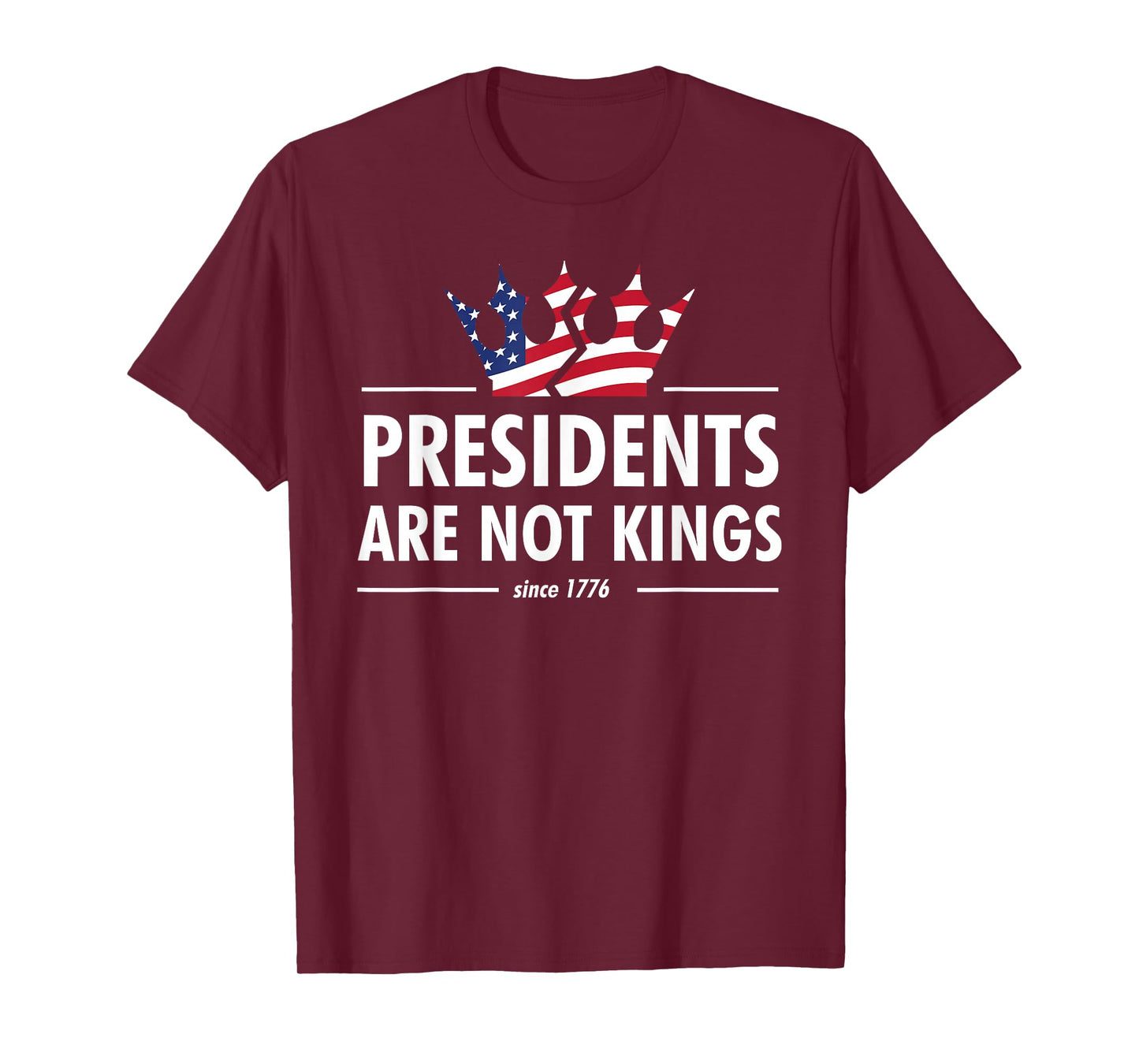 Presidents Are Not Kings - USA FLAG Since 1776 T-Shirt