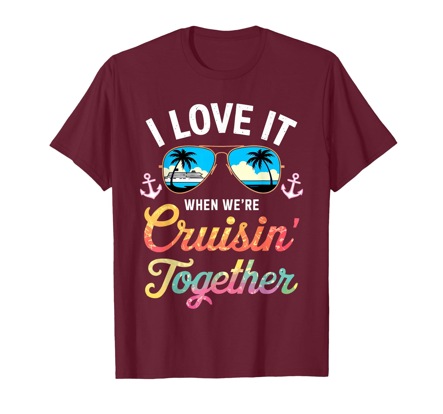 I Love It When We're Cruising Together Shirt Family Cruise T-Shirt
