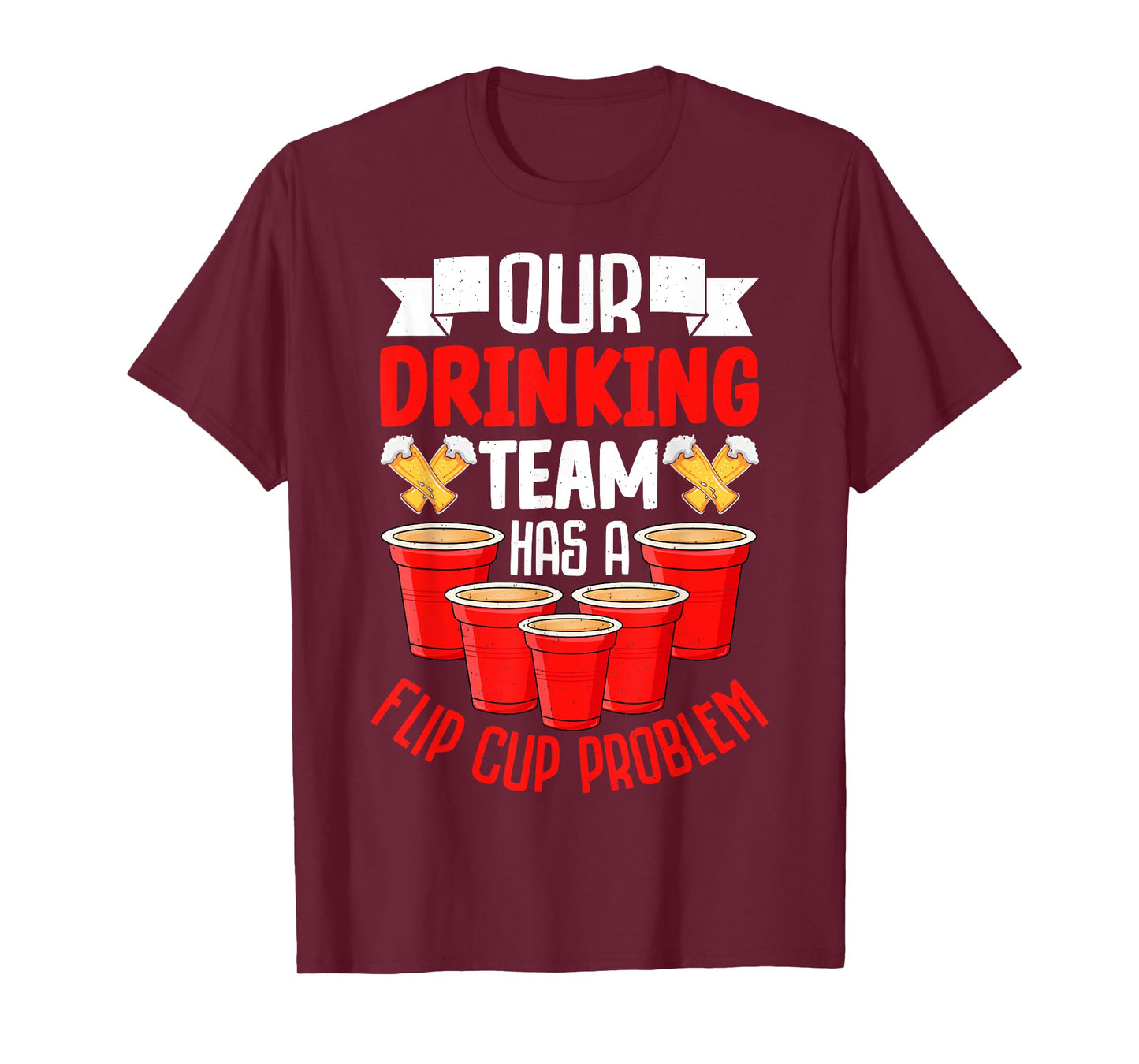 Flip Cup Game - Our Drinking Team Has a Flip Cup Problem T-Shirt
