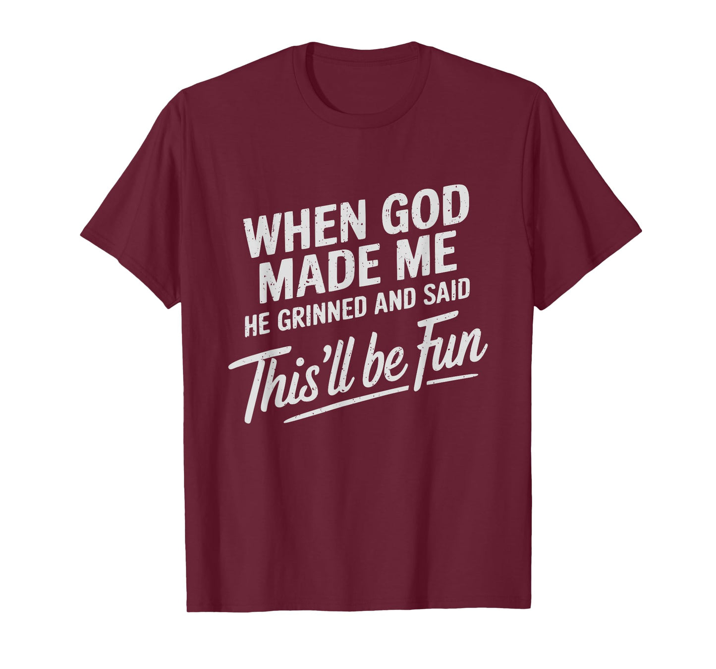 When God Made Me He Said This'll Be Fun Religious Quote T-Shirt