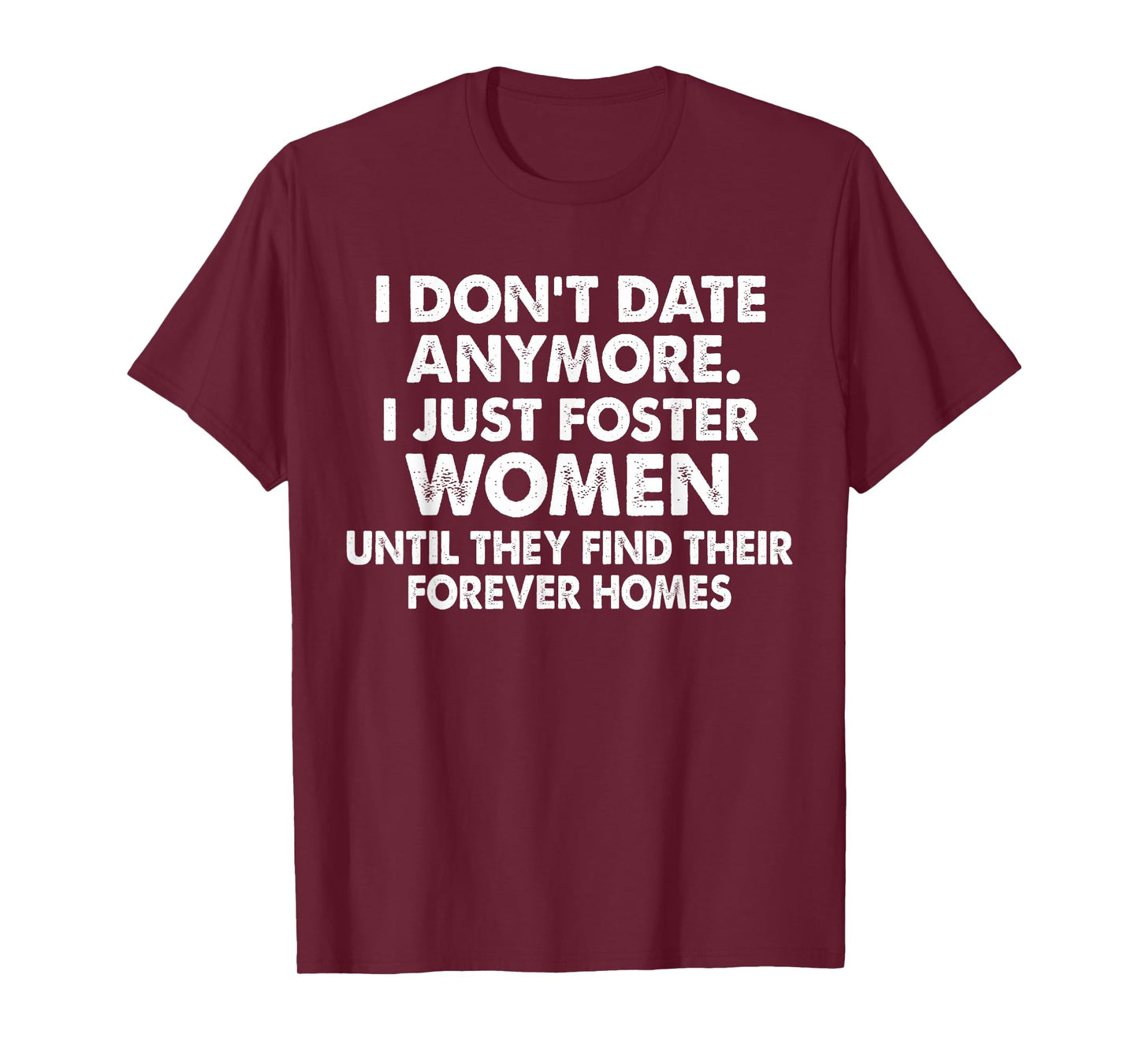 I Don't Date Anymore I Just Foster Women Until They Find T-Shirt