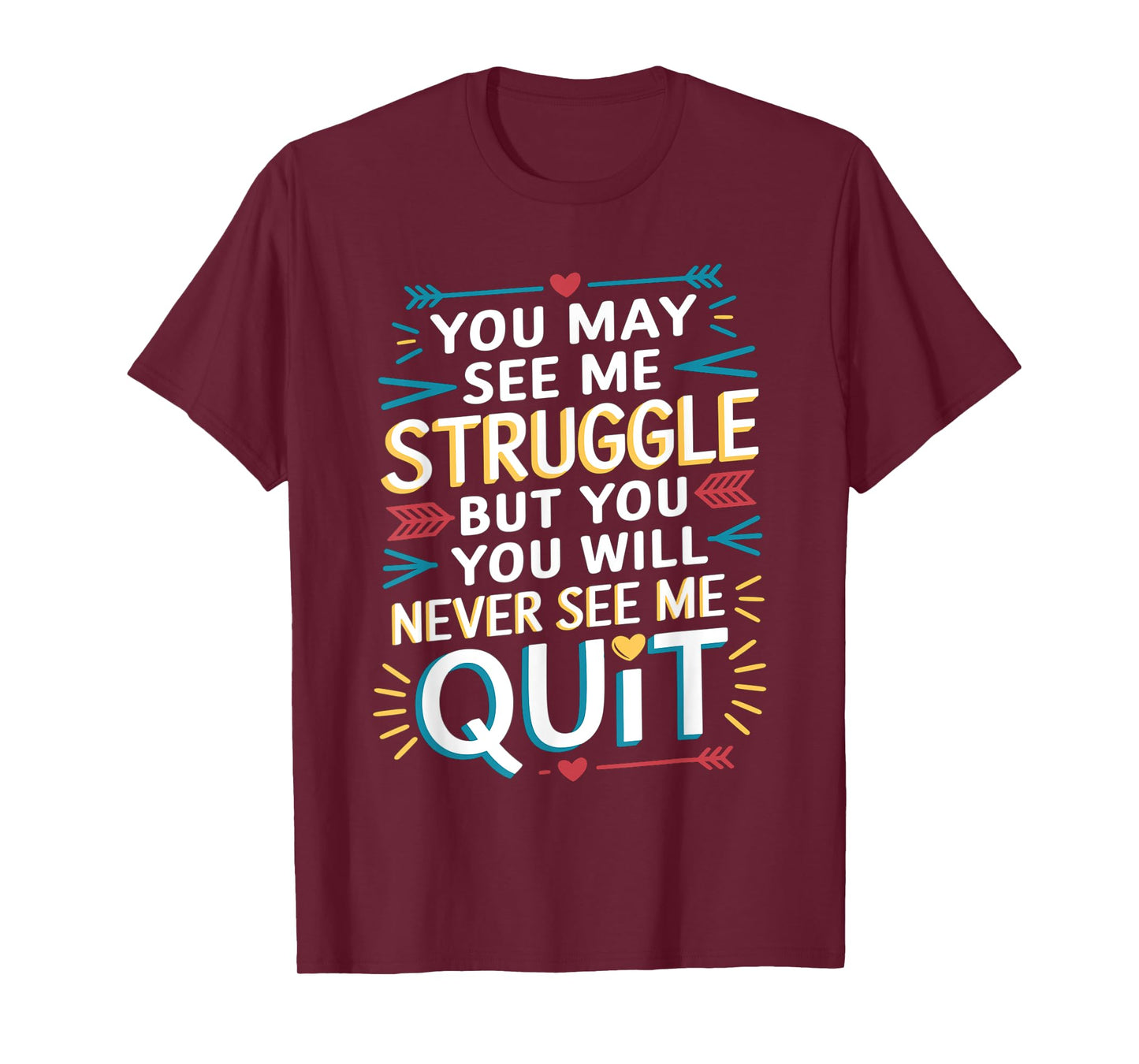 Motivational You May See Me Struggle, Inspiration Saying Men T-Shirt