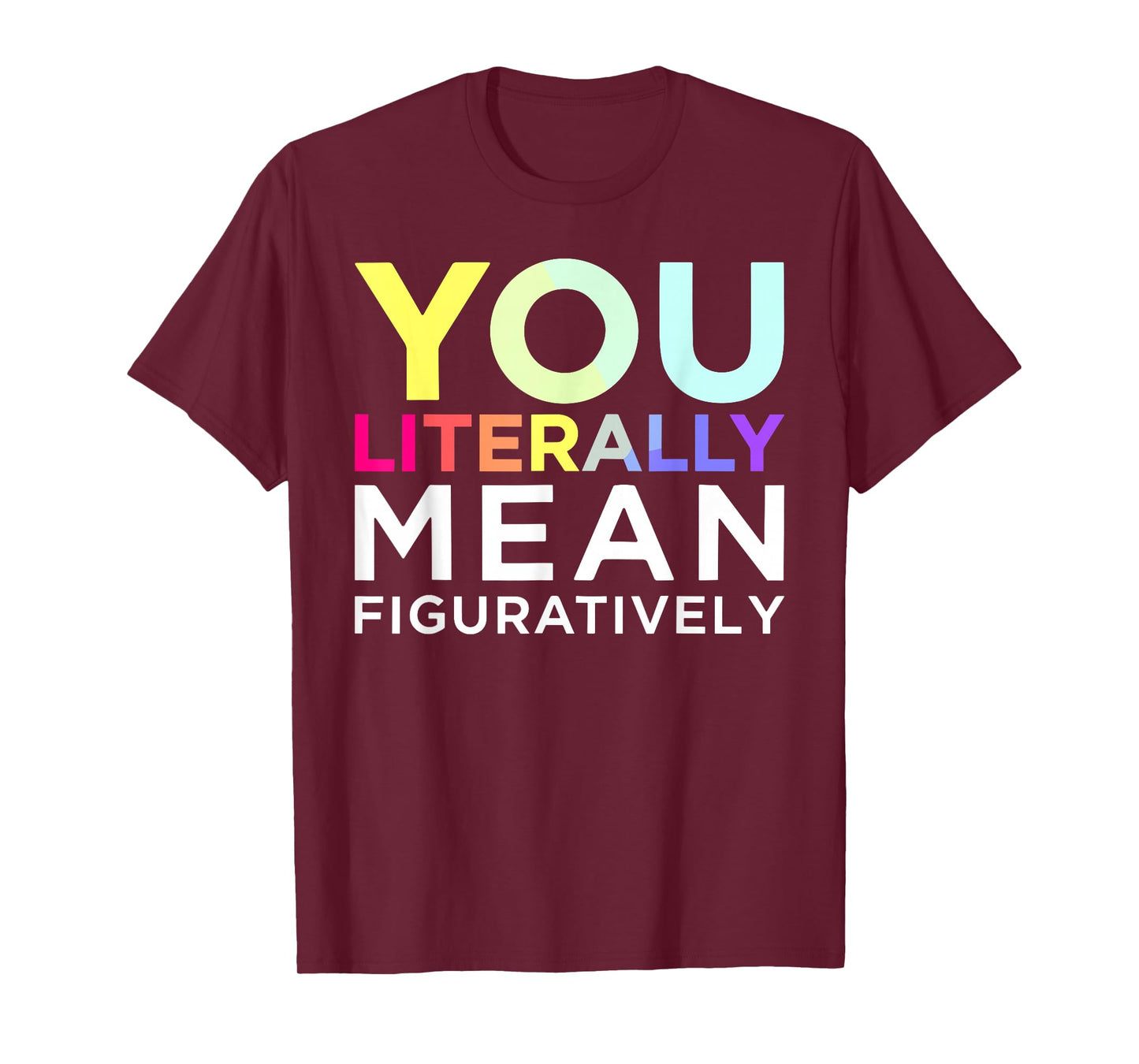 You Literally Mean Figuratively Witty Graphic T-Shirt