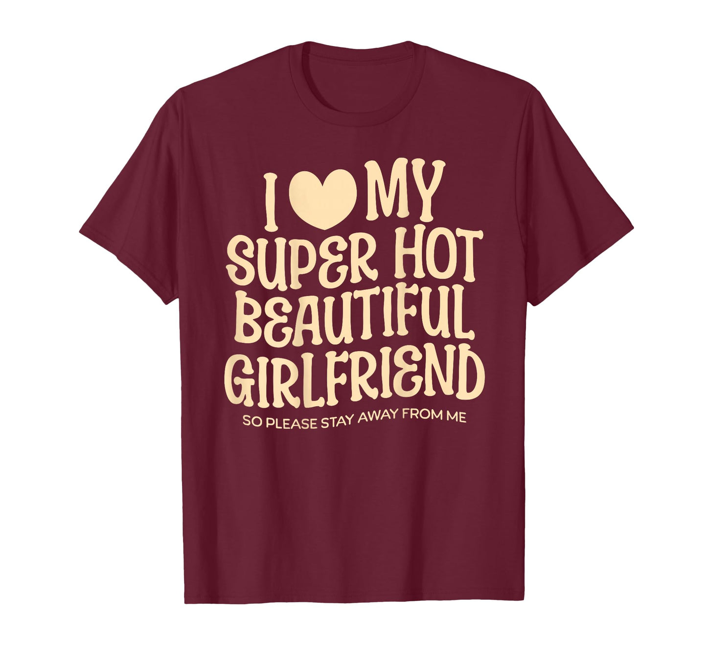 I Love My Super Hot Beautiful Girlfriend Gf Quote for Men T-Shirt