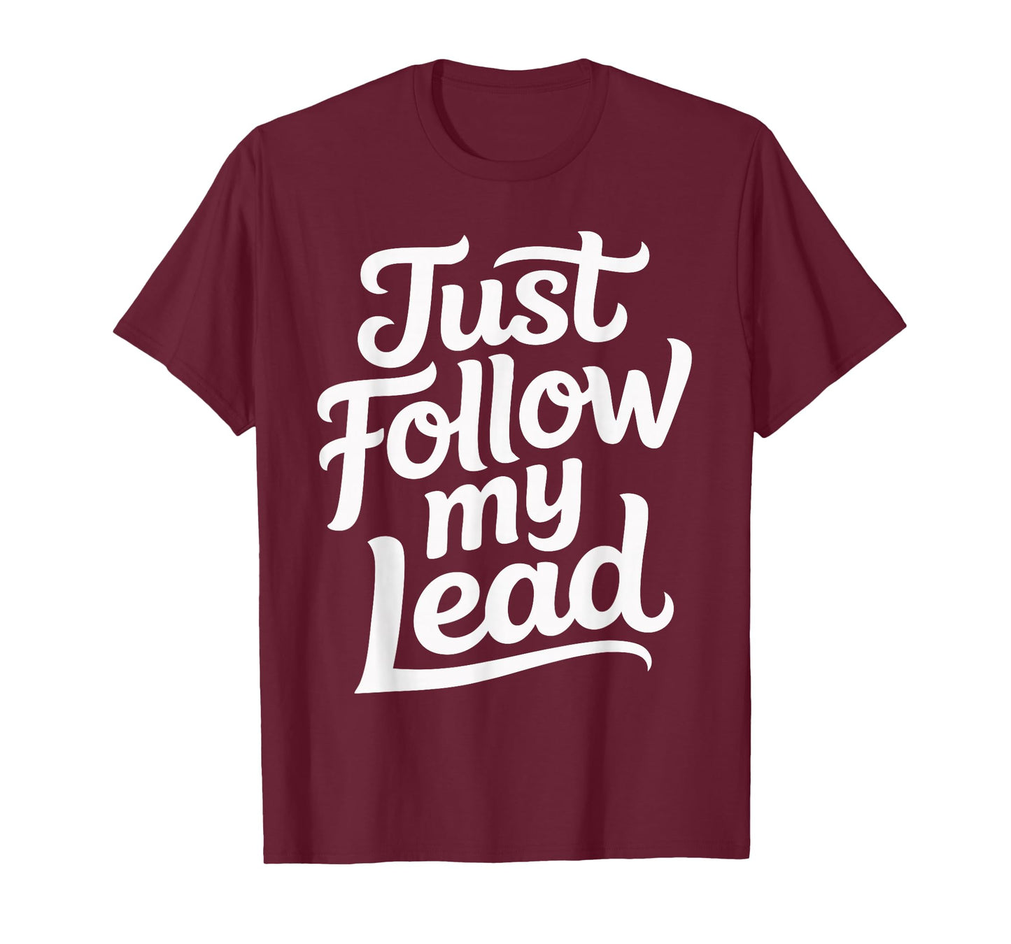Just Follow My Lead T-Shirt