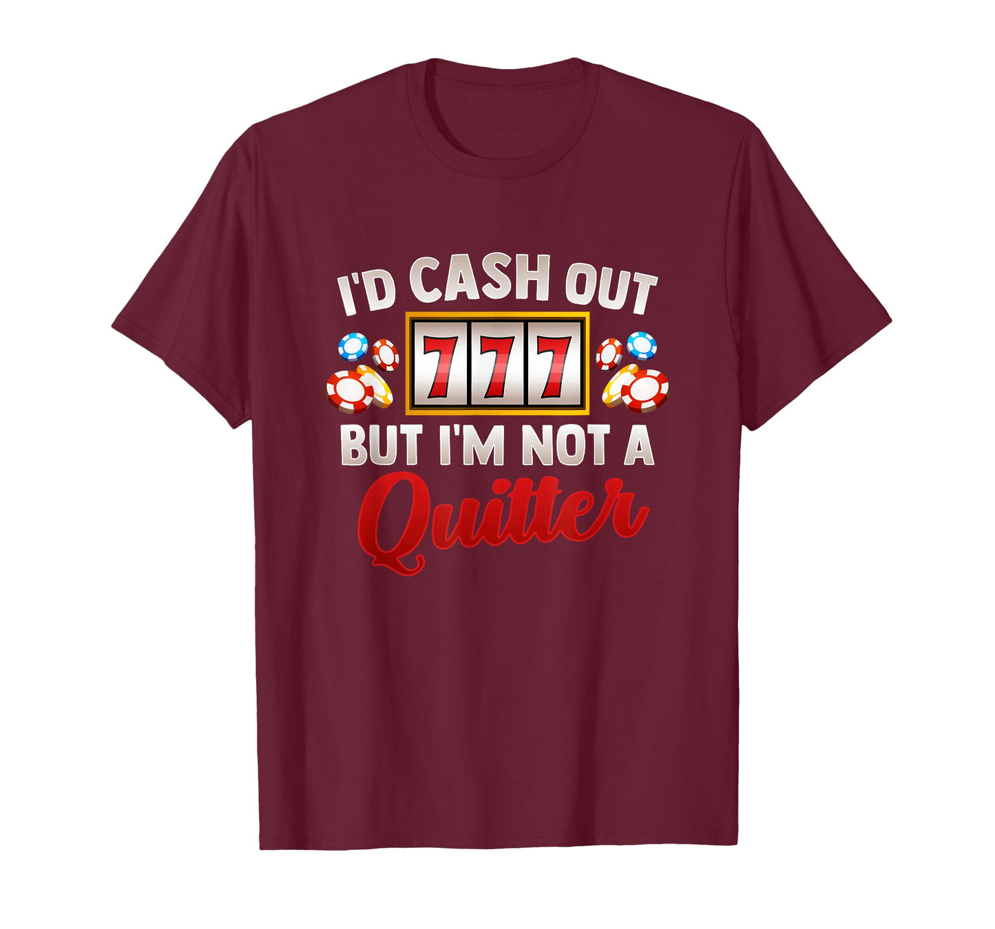 Id Cash Out But Im Not A Quitter Casino Vegas Gambling Slot T-Shirt